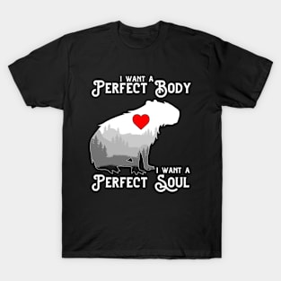 Capybara i want a perfect body i want a perfect soul Funny Capybara T-Shirt